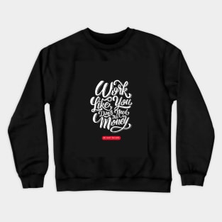 Work Like You Don't Need The Money | Do What You Love Crewneck Sweatshirt